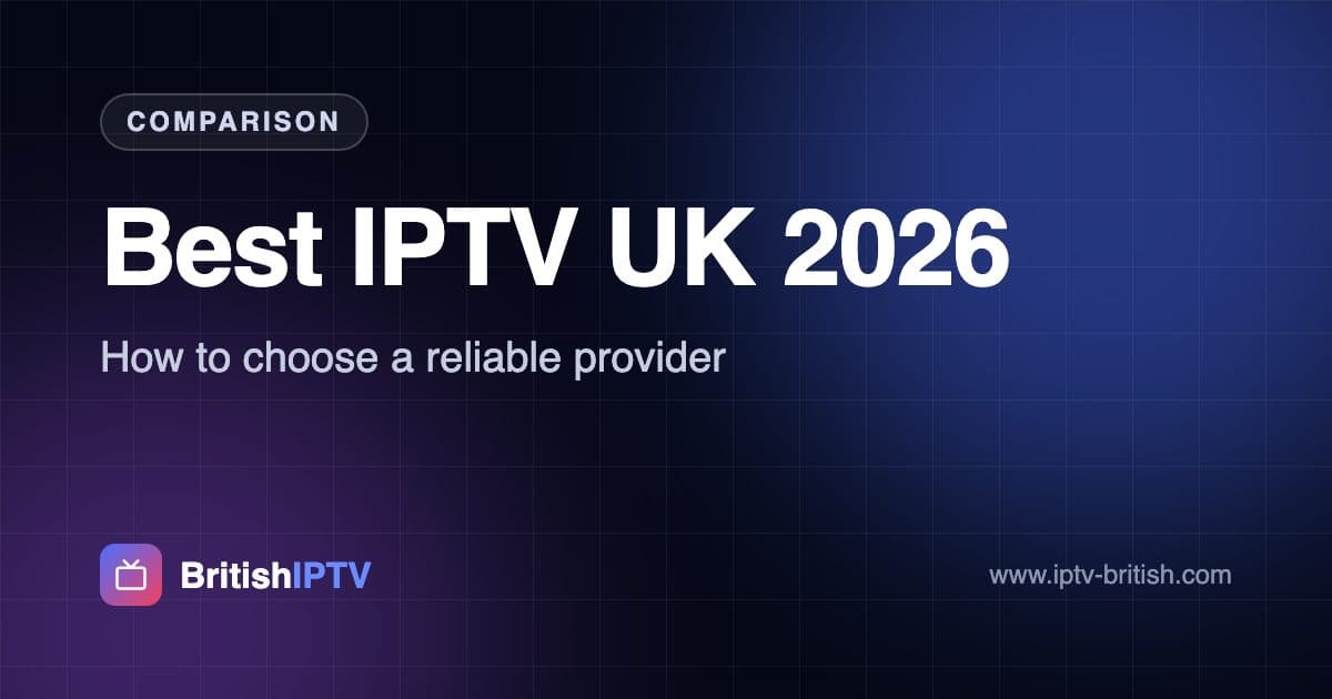 Best IPTV UK 2026 – how to choose a reliable IPTV provider