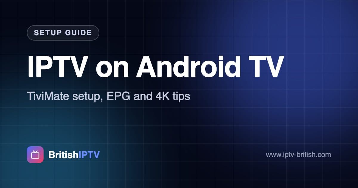 IPTV on Android TV UK guide – TiviMate setup, EPG and 4K tips