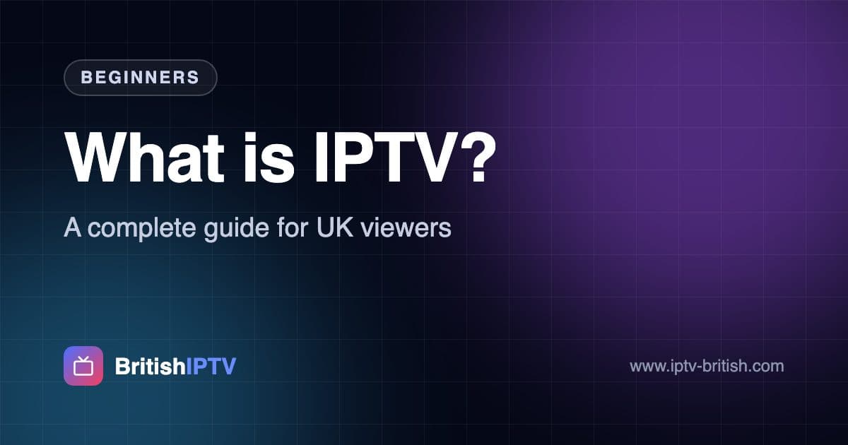 What is IPTV? A plain-English guide for UK viewers